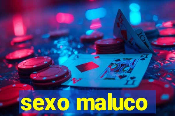 sexo maluco